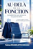 A U - D E L À D E L A F O N C T I O N: Le leadership que personne ne peut te retirer