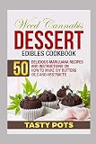 Weed Cannabis Dessert Edibles Cookbook: 50 Delicious Marijuana Recipes and Instructions on How To Make DIY Butters Oils and Abstracts
